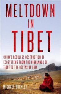Meltdown in Tibet: China's Reckless Destruction of Ecosystems from the Highlands of Tibet to the Deltas of Asia by Michael Buckley