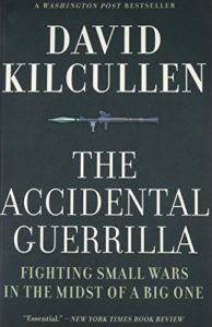 The Accidental Guerrilla: Fighting Small Wars in the Midst of a Big One by David Kilcullen