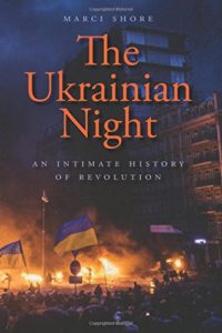 The best books on Ukraine - The Ukrainian Night: An Intimate History of Revolution by Marci Shore