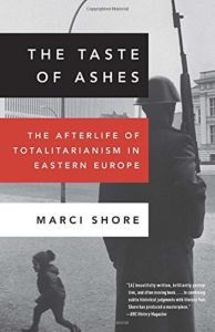 The best books on Ukraine - The Taste of Ashes: The Afterlife of Totalitarianism in Eastern Europe by Marci Shore