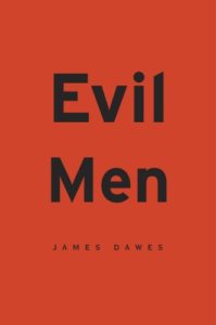 The best books on Cruelty and Evil - Evil Men by James Dawes