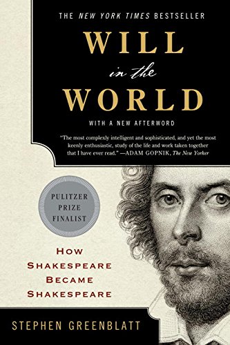 Will in the World: How Shakespeare Became Shakespeare by Stephen Greenblatt