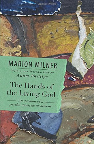 The Hands of the Living God: An Account of a Psychoanalytic Treatment by Marion Milner