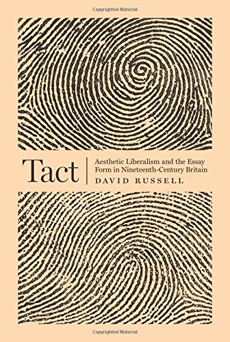 Tact: Aesthetic Liberalism and the Essay Form in Nineteenth-Century Britain by David Russell