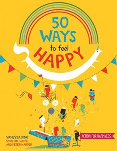 The best books on Happiness for Children - 50 Ways to Feel Happy: Fun Ideas and Activities to Build Your Happiness Skills by Vanessa King
