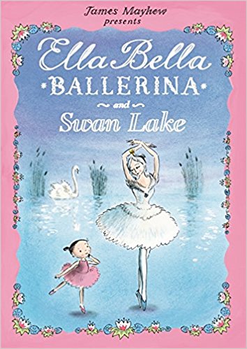 Ella Bella Ballerina and Swan Lake by James Mayhew