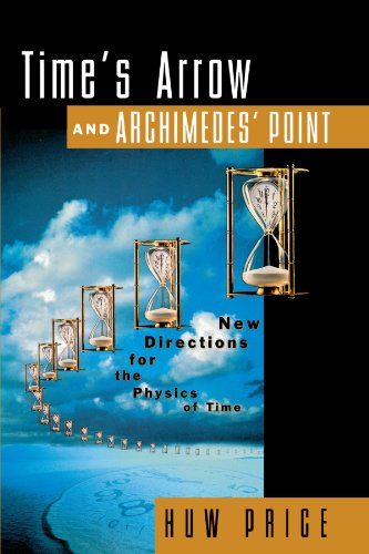 Time's Arrow and Archimedes' Point by Huw Price