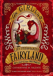 Fierce Girls in Tween Fiction - The Girl Who Circumnavigated Fairyland in a Ship of Her Own Making by Catherynne M Valente