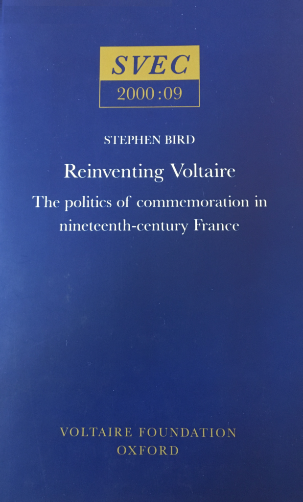 Reinventing Voltaire: The Politics of Commemoration in Nineteenth-Century France by Stephen Bird