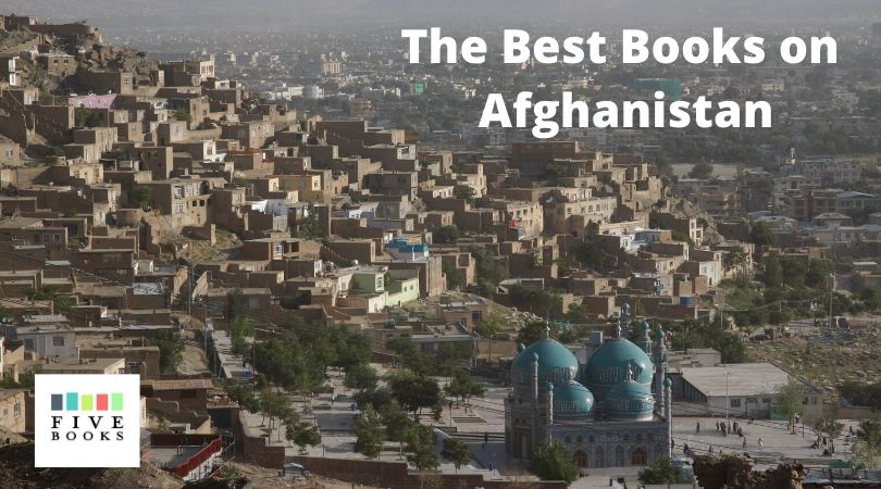 Afghanistan Books | Five Books Expert Recommendations