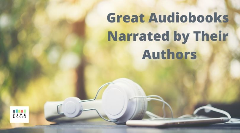 Great Author-Narrated Audiobooks | Five Books Expert Recommendations