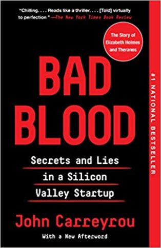 Bad Blood: Secrets and Lies in a Silicon Valley Startup by John Carreyrou