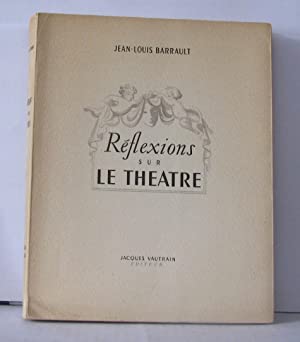 Réflexions sur le Théâtre by Jean-Louis Barrault