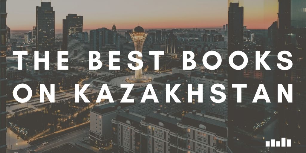 Kazakhstan - Five Books Expert Recommendations