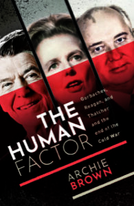 The best books on The Cold War - The Human Factor: Gorbachev, Reagan, and Thatcher, and the End of the Cold War by Archie Brown