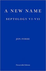 The Best of World Literature: The 2022 International Booker Prize Shortlist - A New Name: Septology VI-VII by Jon Fosse, translated by Damion Searls