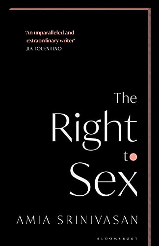 The Right to Sex: Feminism in the Twenty-First Century by Amia Srinivasan