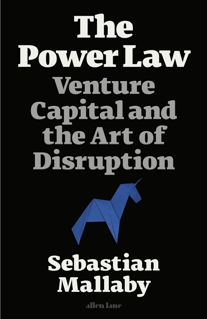 The Power Law: Venture Capital and the Art of Disruption by Sebastian Mallaby