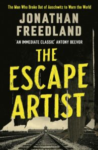 Award Winning Biographies of 2022 - The Escape Artist: The Man Who Broke Out of Auschwitz to Warn the World by Jonathan Freedland
