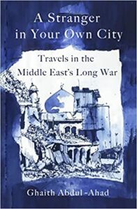 Notable Nonfiction of Early 2023 - A Stranger in Your Own City: Travels in the Middle East's Long War by Ghaith Abdul-Ahad