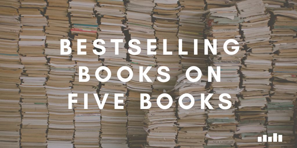 Bestsellers on Five Books - Five Books Expert Recommendations