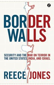 The best books on Immigration and Race - Border Walls: Security and the War on Terror in the United States, India, and Israel by Reece Jones