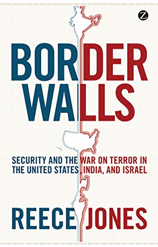 Border Walls: Security and the War on Terror in the United States, India, and Israel by Reece Jones