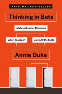 The best books on Using Data to Understand the World - Thinking in Bets: Making Smarter Decisions When You Don't Have All the Facts by Annie Duke