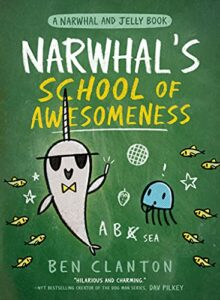 Narwhal’s School of Awesomeness by Ben Clanton