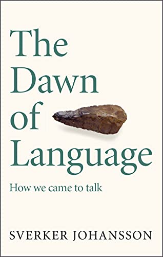 The Dawn of Language: How We Came to Talk by Sverker Johansson