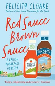 The Best Food Books: The 2023 Fortnum & Mason Food And Drink Awards - Red Sauce Brown Sauce: A British Breakfast Odyssey by Felicity Cloake
