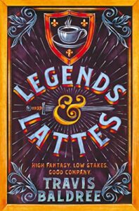 Humorous Fantasy Novels - Legends & Lattes by Travis Baldree
