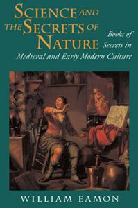 The best books on The Scientific Revolution - Science and the Secrets of Nature: Books of Secrets in Medieval and Early Modern Culture by William Eamon