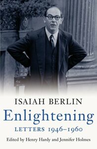 Isaiah Berlin Enlightening, Letters 1946-1960 edited by Henry Hardy and Jennifer Holmes