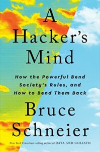 The best books on Trust and Modern Society - A Hacker's Mind: How the Powerful Bend Society's Rules, and How to Bend them Back by Bruce Schneier