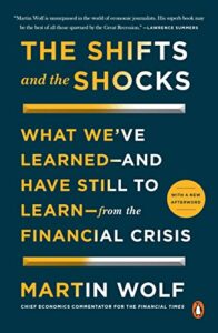 The best books on The World Economy - The Shifts and the Shocks: What We've Learned—And Have Still to Learn—From the Financial Crisis by Martin Wolf