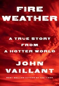 The Best Nonfiction Books: The 2023 Baillie Gifford Prize Shortlist - Fire Weather: A True Story from a Hotter World by John Vaillant