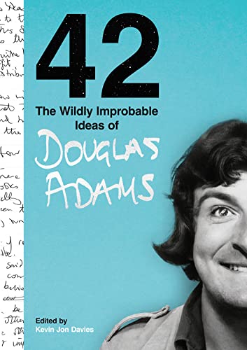 42: The Wildly Improbable Ideas of Douglas Adams by Douglas Adams & edited by Kevin Jon Davies