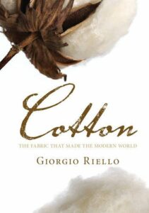 The best books on Global History - Cotton: the Fabric that made the Modern World by Giorgio Riello