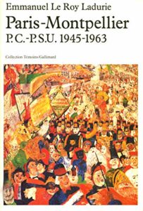 The best books on Modern French History - Paris-Montpellier: PC-PSU, 1945-1963 by Emmanuel Le Roy Ladurie