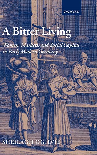 A Bitter Living: Women, Markets, and Social Capital in Early Modern Germany by Sheilagh Ogilvie