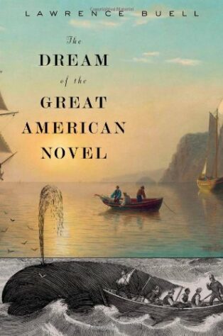 The Dream of the Great American Novel by Lawrence Buell