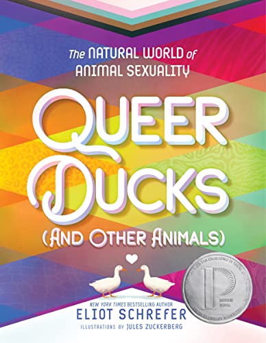 Queer Ducks (and Other Animals): The Natural World of Animal Sexuality by Eliot Schrefer & Jules Zuckerberg (illustrator)
