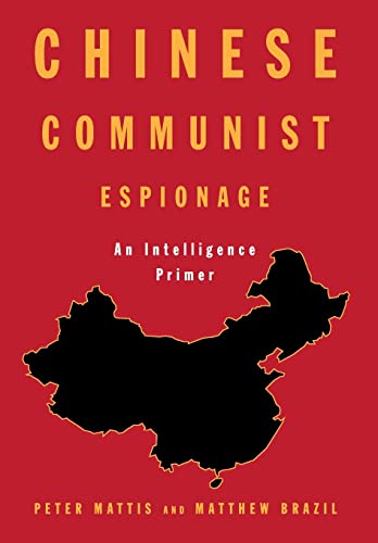 Chinese Communist Espionage: An Intelligence Primer by Matthew Brazil & Peter Mattis