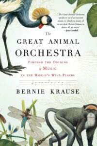 The best books on Sound - The Great Animal Orchestra: Finding the Origins of Music in the World's Wild Places by Bernie Krause