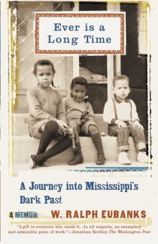 Ever Is a Long Time: A Journey Into Mississippi's Dark Past, A Memoir by Ralph Eubanks