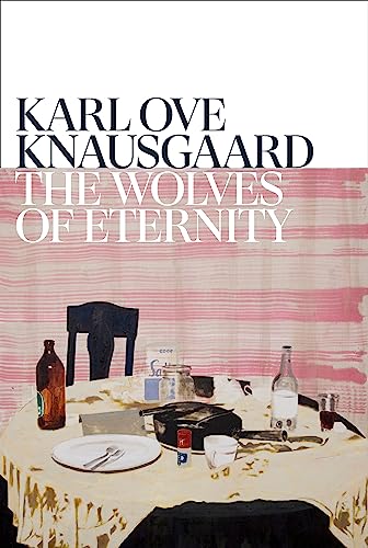 The Wolves of Eternity by Karl Ove Knausgård & Martin Aitken (Translator)