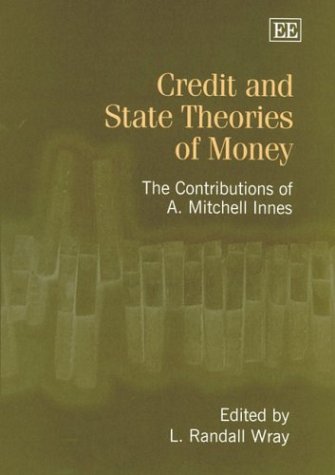 Credit and State Theories of Money: The Contributions of A. Mitchell Innes by L. Randall Wray