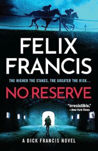 The Best Dick Francis Books - No Reserve: A Dick Francis Novel by Felix Francis