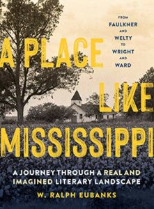 The best books on Mississippi - A Place Like Mississippi: A Journey Through a Real and Imagined Literary Landscape by Ralph Eubanks